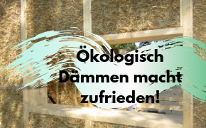 ökologisch dämmen macht zufrieden_c steinmeyer und canva_290auf180.png ökologisch dämmen macht zufrieden_c steinmeyer und canva_290auf180.png